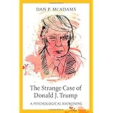 The Strange Case of Donald J. Trump: A Psychological Reckoning