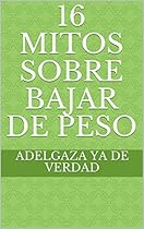 16 Mitos sobre bajar de peso (Spanish Edition) 16 Mitos sobre bajar de peso (Spanish Edition)