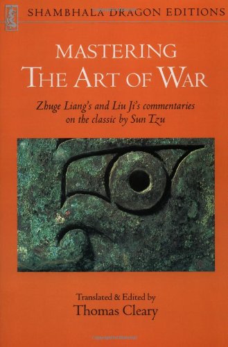 Mastering the Art of War: Zhuge Liang's and Liu Ji's Commentaries on the Classic by Sun Tzu (Shambhala Dragon Editions)