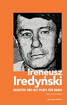 Ireneusz Iredynski: Selected One-Act Plays for Radio (Polish and East European Theatre Archive)