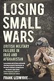 Book cover for Losing Small Wars: British Military Failure in Iraq and Afghanistan