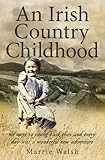 An Irish Country Childhood: A Bygone Age Remembered by Marrie Walsh