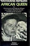 African Queen, Ou, Comment Je Suis Allée En Afrique Avec Bogart, Bacall Et Huston Et Faillis Perdr by