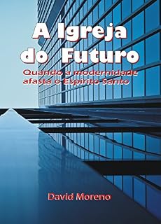 Livro A Igreja do Futuro: Quando a modernidade afasta o Espírito Santo