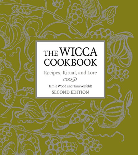The Wicca Cookbook, Second Edition: Recipes, Ritual, and Lore by Jamie Wood, Tara Seefeldt