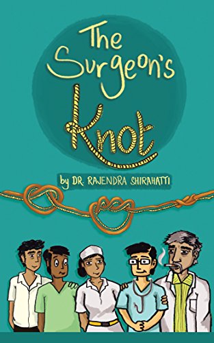 The Surgeon'S Knot: A Sojourn of a Surgical Resident by Dr. Rajendra Shirahatti