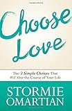 "Choose Love The Three Simple Choices That Will Alter the Course of Your Life" av Stormie Omartian