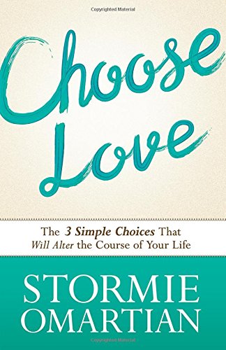 "Choose Love - The Three Simple Choices That Will Alter the Course of Your Life" av Stormie Omartian