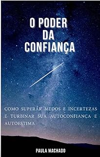 Livro O Poder da Confiança: Como superar medos e incertezas e turbinar sua autoconfiança e autoestima