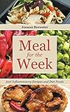 Meal for the Week: Anti Inflammatory Recipes and Diet Foods by Joeann Brewster