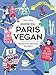 Guide du Paris Vegan: Restaurants, épiceries, boutiques (Guides de Paris - Alternatives) (French Edition) by 