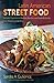 Latin American Street Food: The Best Flavors of Markets, Beaches, and Roadside Stands from Mexico to Argentina