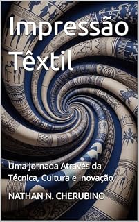Livro Impressão Têxtil: Uma Jornada Através da Técnica, Cultura e Inovação