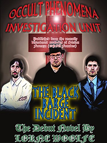 OPIU{ Occult Phenomena Investigation Unit }Case File 101 : The Black Barge Incident: From The Memiors of Stefan Forentza ( Founder of Occult Phenomena Investigation Unit )