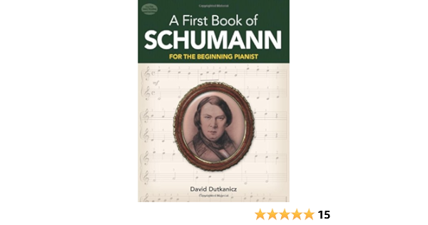 A First Book Of Schumann 32 Arrangements For The Beginning Pianist Dover Music For Piano Dutkanicz David 0800759479054 Amazon Com Books