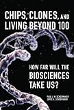 "Chips, Clones, and Living Beyond 100 How Far Will the Biosciences Take Us?" av Paul J. H. Schoemaker