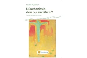 L'Eucharistie, don ou sacrifice ?: "Prenez, ceci est mon corps" (French Edition)