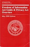 Freedom of Information Act Guide and Privacy Act Overview : May 2000 Edition, , 075670393X