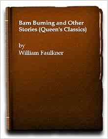 Barn Burning and Other Stories (Queen's Classics): William ...