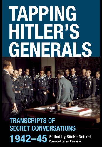 Tapping Hitler's Generals: Transcripts of Secret Conversations 1942-45