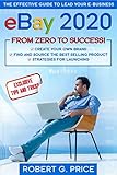 eBay 2020: THE EFFECTIVE GUIDE TO LEAD YOUR E-BUSINESS FROM ZERO TO SUCCESS by Robert G. Price