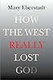 How the West Really Lost God: A New Theory of Secularization