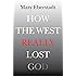 How the West Really Lost God: A New Theory of Secularization