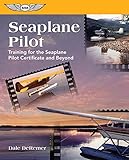 Seaplane Pilot: Training for the Seaplane Pilot