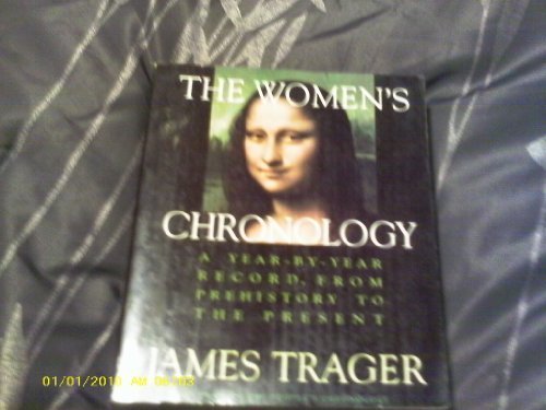 The Women's Chronology: A Year-By-Year Record, from Prehistory to the Present (A Henry Holt Referenc by James Trager