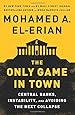 The Only Game in Town: Central Banks, Instability, and Avoiding the Next Collapse
