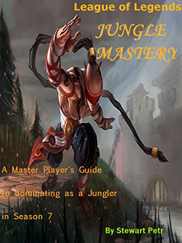 League Of Legends Jungle Mastery A Master Players Guide To Dominating As A Jungler In Season 7 League Of Legends Role Mastery Book 2