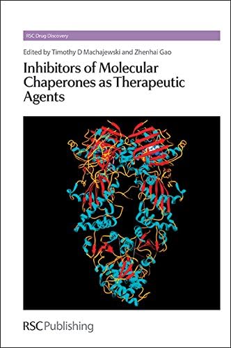 Inhibitors of Molecular Chaperones as Therapeutic Agents (Drug Discovery, Volume 37)