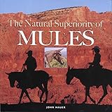 The Natural Superiority of Mules by John Hauer, Sena Hauer