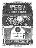 Horten's Miraculous Mechanisms: Magic, Mystery, & a Very Strange Adventure