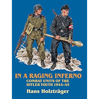 In a Raging Inferno: Combat Units of the Hitler Youth 1944-45 book cover In a Raging Inferno: Combat Units of the Hitler Youth 1944-45 book cover