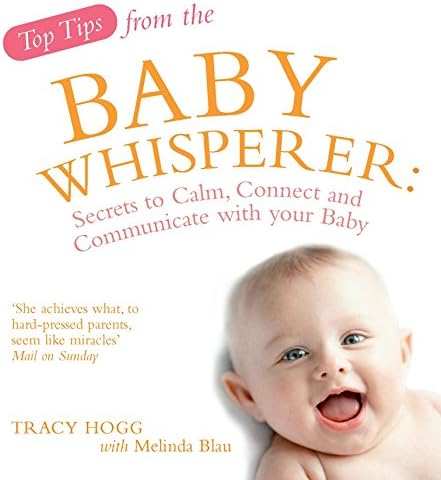 Top Tips from the Baby Whisperer: Secrets to Calm, Connect and Communicate with your Baby