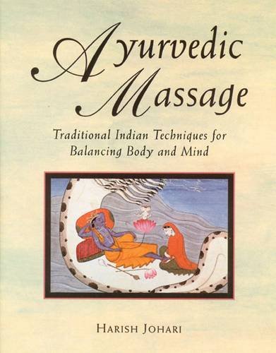 Ayurvedic Massage: Traditional Indian Techniques for Balancing Body and Mind, by Harish Johari