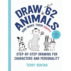 Draw 62 Animals and Make Them Happy: Step-by-Step Drawing for Characters and Personality – For Artists, Cartoonists, and Doodlers: Volume 4