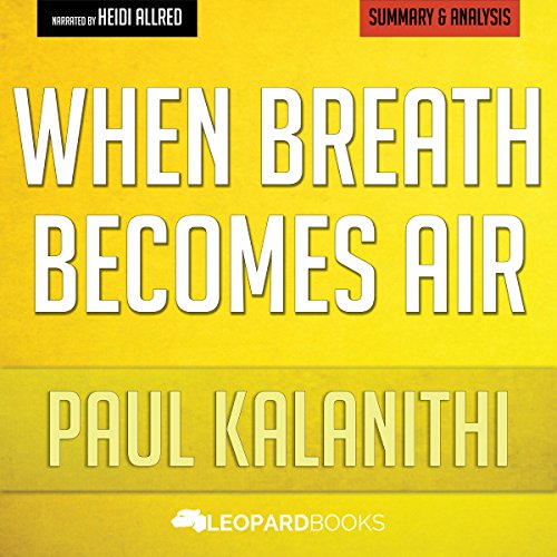 When Breath Becomes Air by Paul Kalanithi: Unofficial & Independent Summary & Analysis