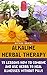 Alkaline Herbal Therapy: 15 Lessons How To Combine And Use Herbs To Heal Illnesses Without Pills: (Alternative Medicine, Herbal Medicine, Herbs, Homeopathy, ... And Alternative Medicine Book 2)
