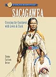 Sterling Biographies®: Sacagawea: Crossing the Continent with Lewis & Clark