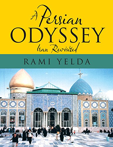 A Persian Odyssey: Iran Revisited by Rami Yelda
