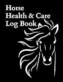 Horse Health & Care Log Book: Equine Record of