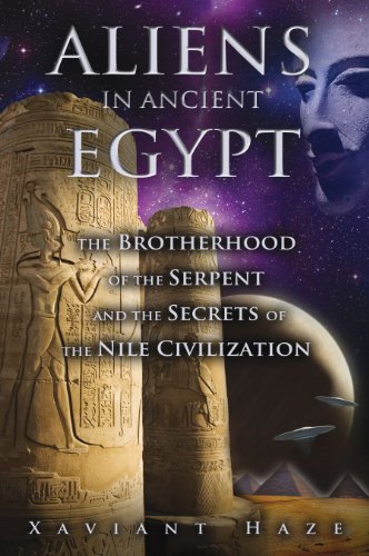 [F.r.e.e] Aliens in Ancient Egypt: The Brotherhood of the Serpent and the Secrets of the Nile Civilization<br />R.A.R
