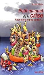 Petit manuel de la crise financière et des autres