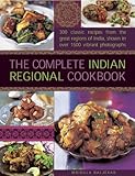 The Complete Indian Regional Cookbook: 300 classic recipes from the great regions of India, shown in by 