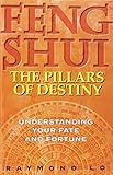 Feng Shui: The Pillars of Destiny (Understanding Your Fate and Fortune)
