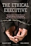 The Ethical Executive: Becoming Aware of the Root Causes of Unethical Behavior: 45 Psychological Traps that Every One of Us Falls Prey To, Robert Hoyk, Paul Hersey, 0804759650