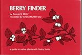 Berry Finder : A Guide to Native Plants with Fleshy Fruits for Eastern North America, Miller, Dorcas S., 0912550147