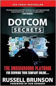 Dotcom Secrets The Underground Playbook For Growing Your Company Online 1st Edition Brunson Russell Kennedy Dan 0884797766284 Amazon Com Books